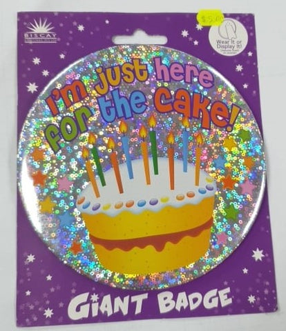 Giant Badge - I'm just here for the cake! - Mad Parties & Supplies